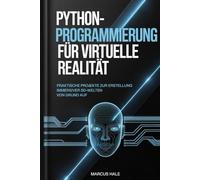 Python-Programmierung für virtuelle Realität: Praktische Projekte zur Erstellung immersiver 3D-Welten von Grund auf