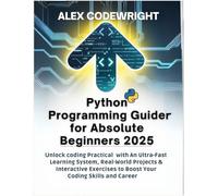 Python Programming Crash Course for Absolute Beginners 2025: Unlock coding Practical with An Ultra-Fast Learning System, Real-World Projects & ... Your Coding Skills + Bonus (Coding tech)