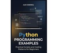 Python Programming Examples: Practical Scripts and Coding Patterns for Beginners