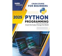 Python Programming for beginners: Crash Course, Fluent,Clear, Concise, Effective & Practical (2025): A Hands-On, Project-Based Introduction to Programming, Fast Track Your Career , Python Automation