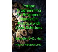 Python Programming for Beginners: Hands-On Practice with Code Solutions: Education by Dr. Masi