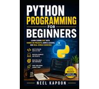Python Programming for Beginners: Learn Coding Fast with Hands-On Projects, Simple Lessons, and Real-World Exercises