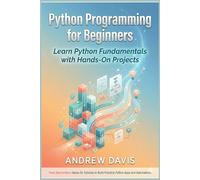 Python Programming for Beginners: Learn Python Fundamentals with Hands-On Projects