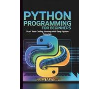 Python Programming for Beginners: Start Your Coding Journey with Easy Python Tutorials (Tech-Powered Business)