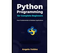 Python Programming for Complete Beginners: From Fundamentals to Database Applications