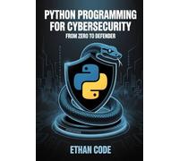 Python Programming for Cybersecurity: From Zero to Defender