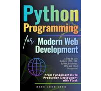 Python Programming for Modern Web Development: From Fundamentals to Production Deployment with Flask