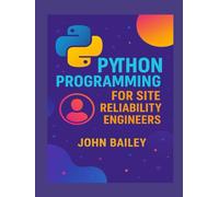 Python Programming for Site Reliability Engineers: Scalable Automation, Monitoring, and Reliability with Modern Python (Computer Programming Languages)