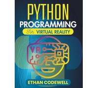 PYTHON PROGRAMMING FOR VIRTUAL REALITY: Creating Interactive 3D Worlds with Code and Imagination (The Ultimate Python Developer’s Guide)