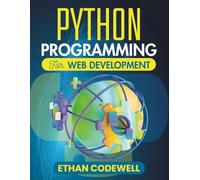 Python Programming For Web Development: A Hands-On Approach to Building Interactive, Secure Online Platforms (The Ultimate Python Developer’s Guide)