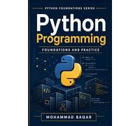 Python Programming Foundations and Practice: A Practical Introduction to Programming, Problem Solving, and Core Python Skills (Python Foundations Series)
