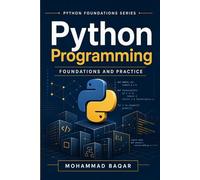 Python Programming Foundations and Practice: A Practical Introduction to Programming, Problem Solving, and Core Python Skills (Python Foundations Series)