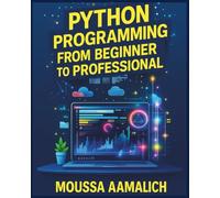 Python Programming From Beginner to Professional: Master Python Step by Step with Practical Projects, Career Skills, and Interview Challenges