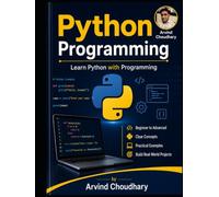 Python Programming Mastery: Beginner to Advanced Guide: A Complete Beginner to Advanced Programming Guide Learn Coding, Automation, Data Science & AI