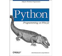 Python Programming On Win32: Help for Windows Programmers (Animal Ser.)