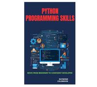 Python Programming Skills: Move from Beginner to Confident Developer