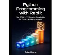 Python Programming with Replit: A Beginner’s Guide to Writing, Running, and Deploying Python Code Entirely in the Browser