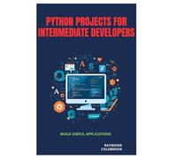 Python Projects for Intermediate Developers: Build Useful Applications