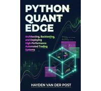 Python Quant Edge: Architecting, Backtesting, and Deploying High-Performance Automated Trading Systems