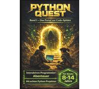 Python Quest - Das Portal in die Code-Sphäre: Vom ersten Code zum eigenen Mini-Spiel - Programmieren lernen mit Python ohne Vorkenntnisse | Ideal für ... und Anfänger (Python Quest - Die Code-Sphäre)