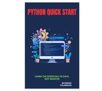 Python Quick Start: Learn the Essentials in Days, Not Months