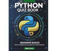 Python Quiz Book: Beginner Basics: 150 Fun MCQs to Learn Python Coding (Python Quiz Book Series)