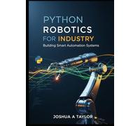 Python Robotics for Industry: Building Smart Automation Systems