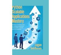 Python Scalable Applications Mastery: 70 Docker and Kubernetes Projects for Building Containerized Orchestration, Volumes, and CI/CD Pipelines