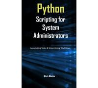 Python Scripting for System Administrators: Automating Tasks and Streamlining Workflows