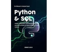 Python & SQL: De Débutant à Analyste Expert | Analyse, manipulation, automatisation, exploitez la puissance combinée de Python et SQL pour la data moderne