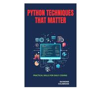 Python Techniques That Matter: Practical Skills for Daily Coding