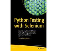 Python Testing with Selenium: Learn to Implement Different Testing Techniques Using the Selenium WebDriver