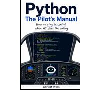 Python: The Pilot’s Manual: How to stay in control when AI does the coding