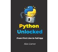 Python Unlocked: From First Line to Full App