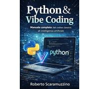 Python & Vibe Coding: Manuale completo: dal codice classico all'intelligenza artificiale (Elettronica. Manuali e Laboratori)