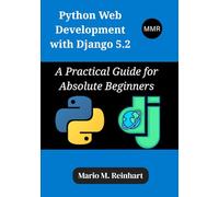 Python Web Development with Django 5.2: A Practical Guide for Absolute Beginners