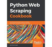 Python Web Scraping Cookbook – 90+ recetas para scraping con Python, microservicios, Docker y AWS