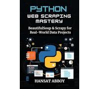 PYTHON WEB SCRAPING MASTERY: BeautifulSoup & Scrapy for Real-World Data Projects