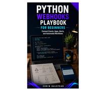 Python Webhooks Playbook for Beginners: Connect Events, Apps, Alerts, and Automated Workflows
