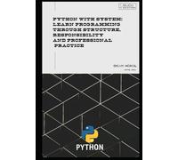 Python with System: Learning to Program Through Structure, Responsibility, and Professional Practice