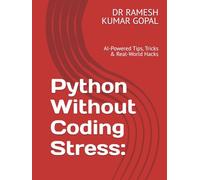 Python Without Coding Stress:: AI-Powered Tips, Tricks & Real-World Hacks