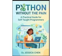 Python Without the Pain A Practical Guide for Self-Taught Programmers (Computer books)