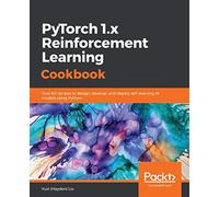 PyTorch 1.0 Reinforcement Learning Cookbook