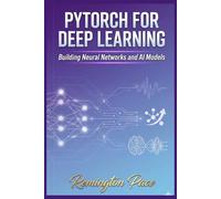 PyTorch for Deep Learning: Building Neural Networks and AI Models