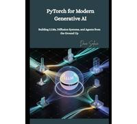 PyTorch for Modern Generative AI: Building LLMs, Diffusion Systems, and Agents from the Ground Up