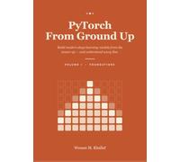 PyTorch From Ground Up: Build modern deep-learning models from the tensor up - and understand every line.