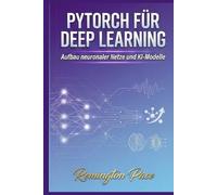 PyTorch für Deep Learning: Aufbau neuronaler Netze und KI-Modelle