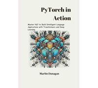 PyTorch in Action: Master NLP to Build Intelligent Language Applications with Transformers and Deep Learning