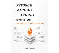 PyTorch Machine Learning Systems: The Production Playbook