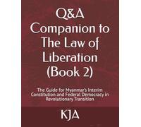 Q&A Companion to The Law of Liberation (Book 2): The Guide for Myanmar’s Interim Constitution and Federal Democracy in Revolutionary Transition
